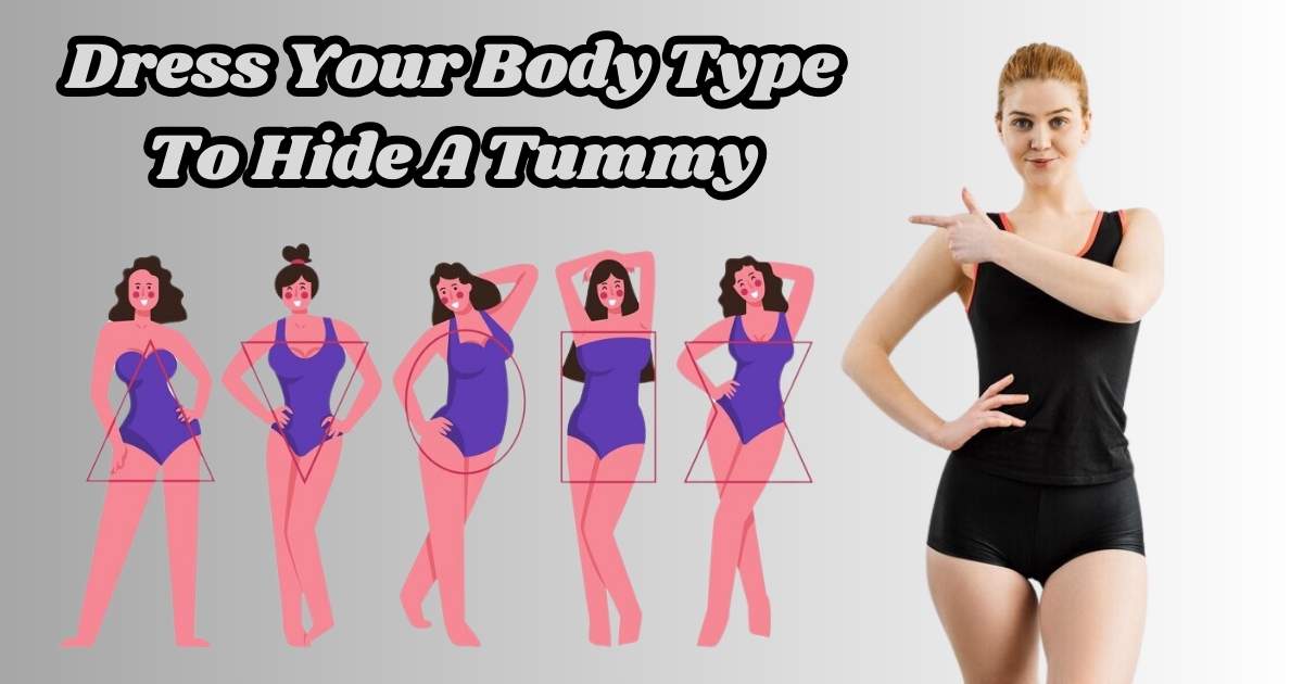 How To Dress Your Body Type To Hide A Tummy